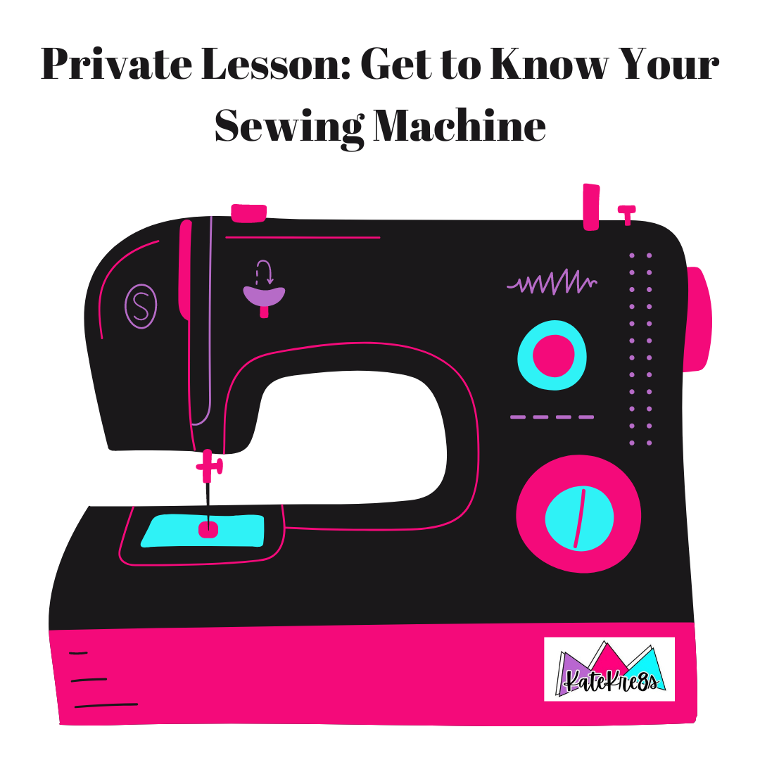 2 Hour Private Lesson: Get to Know Your Sewing Machine